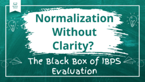 Normalization Without Clarity? The Black Box of IBPS Evaluation