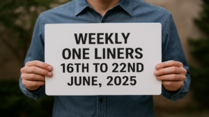 Weekly One Liners 16th to 22nd June, 2025
