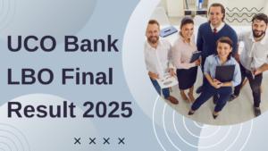 UCO Bank LBO Final Result 2025 Out, Download Result PDF
