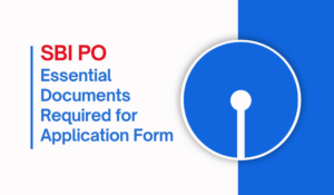 Essential Documents Required for SBI PO Application Form 2025