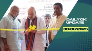 Daily Current Affairs 30th June 2025, Important News Headlines (Daily GK Update)