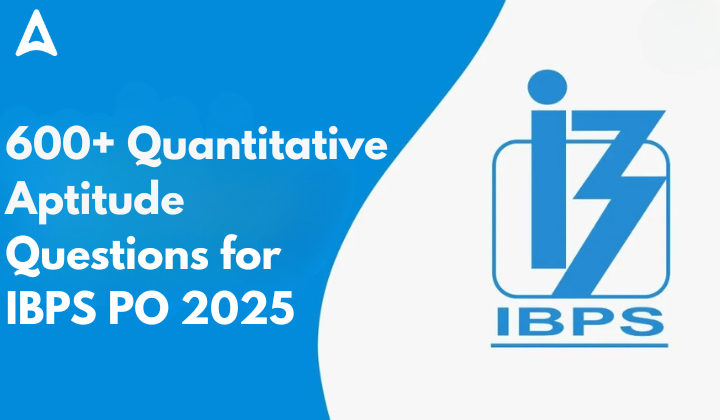 600+ Quantitative Aptitude Questions for IBPS PO 2025