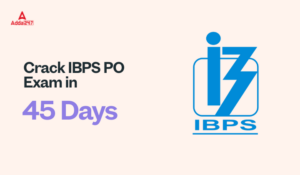 Crack IBPS PO Exam in 45 Days With Latest Exam Pattern