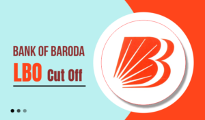 Bank of Baroda LBO Cut Off 2025