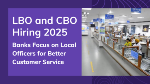 LBO and CBO Hiring 2025, Banks Focus on Local Officers for Better Customer Service