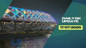 Daily Current Affairs 17th July 2025, Important News Headlines (Daily GK Update)