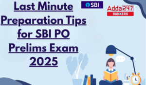 Last Minute Preparation Tips for SBI PO Prelims Exam 2025