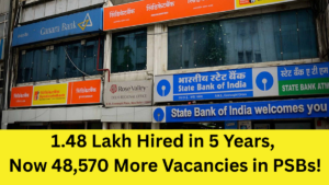 1.48 Lakh Hired in 5 Years, Now 48,570 More Vacancies in PSBs!