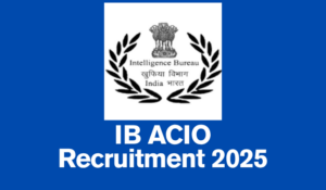 IB ACIO Recruitment 2025
