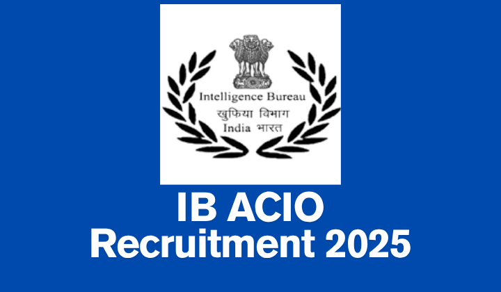 IB ACIO Notification 2025 & Online Form for 3717 Grade 2 Executive Posts