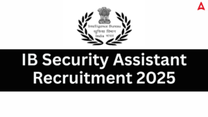 IB Security Assistant Recruitment 2025 Notification PDF Out for 4987 Posts