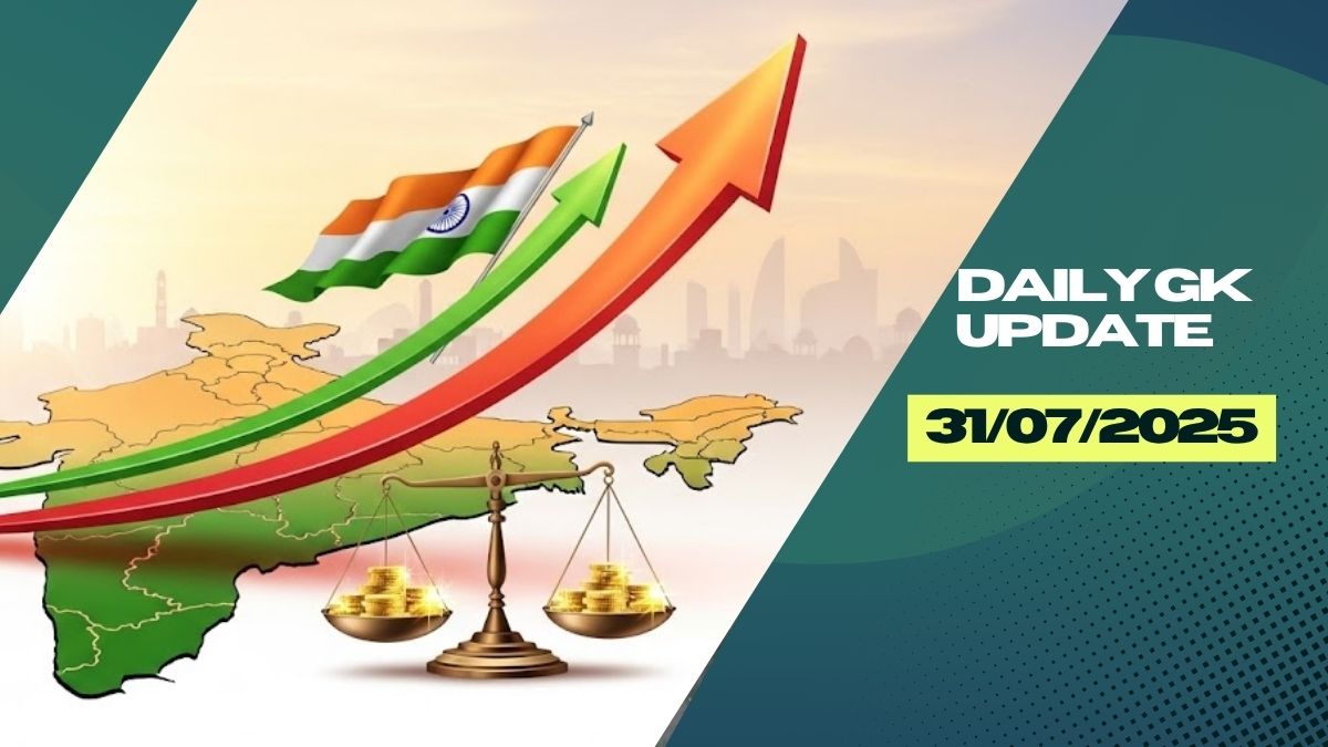 Daily Current Affairs 31st July 2025, Important News Headlines (Daily GK Update)