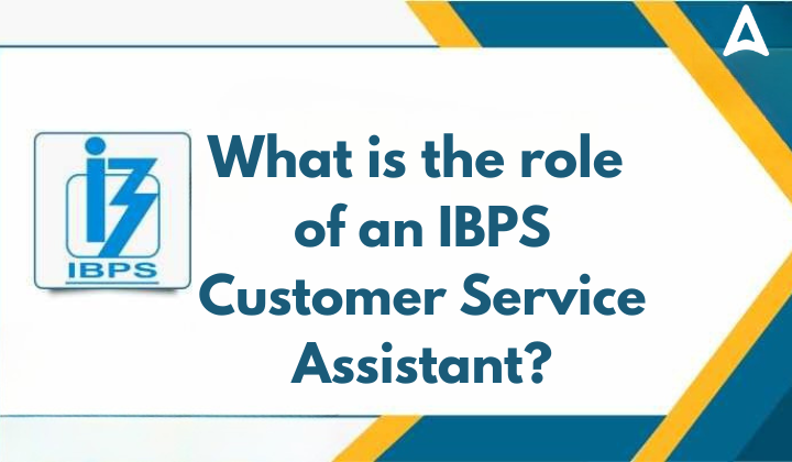 What is the role of an IBPS Customer Service Assistant