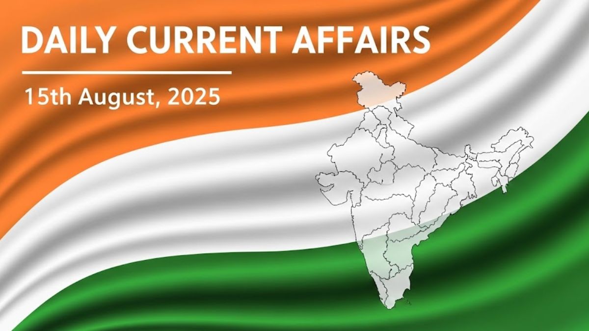 Daily Current Affairs 15th August 2025, Important News Headlines (Daily GK Update)