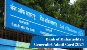 Bank of Maharashtra Generalist Admit Card 2025