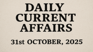 Daily Current Affairs: 31st October, 2025