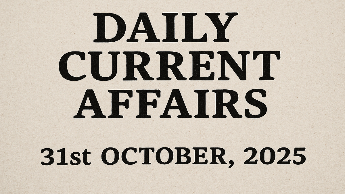 Daily Current Affairs: 31st October, 2025
