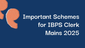 Important Schemes for IBPS Clerk Mains 2025
