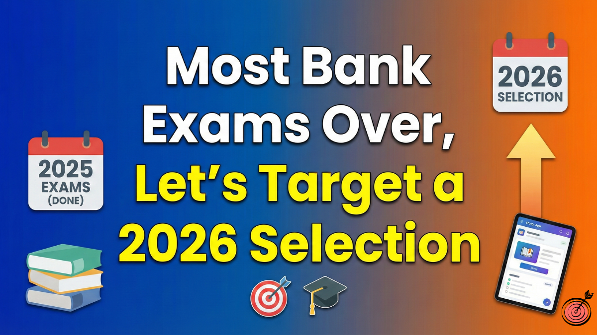 Most Bank Exams Over, Let’s Target a 2026 Selection