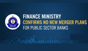 Finance Ministry Confirms No New Merger Plans for Public Sector Banks