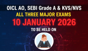 OICL AO, SEBI Grade A & KVS/NVS All Three Major Exams to Be Held on 10 January 2026