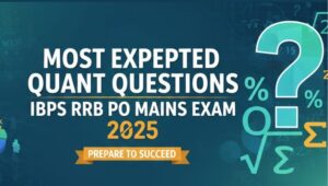 Most Expected Quant Questions for IBPS RRB PO Mains Exam 2025