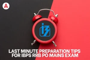 Last Minute Preparation Tips for IBPS RRB PO Mains Exam
