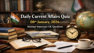 Daily Current Affairs Quiz 08th January, 2026, Attempt Important GK Questions