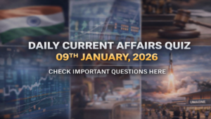Daily Current Affairs Quiz 09th January, 2026 Check Important Questions Here
