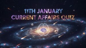 Daily Current Affairs Quiz 11th January, 2026, Attempt Important GK Questions