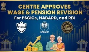 Centre Approves Wage & Pension Revision for PSGICs, NABARD and RBI