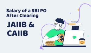 Salary of a SBI PO After Clearing JAIIB and CAIIB