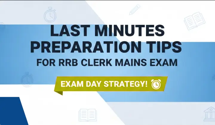 Last Minutes Preparation Tips for RRB Clerk Mains Exam