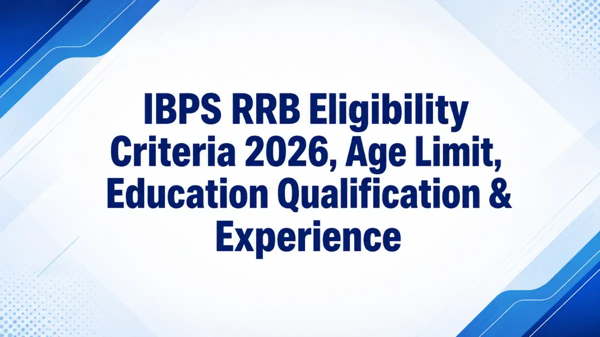 IBPS RRB Eligibility Criteria 2026, Age Limit, Education Qualification & Experience