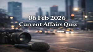 Daily Current Affairs Quiz 06th February 2026, Attempt Important GK Questions