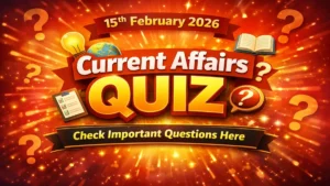 Daily Current Affairs Quiz 15th February 2026 Check Important Questions Here