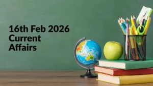 Daily Current Affairs and GK Updates (16th February 2026)