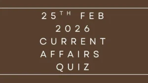 Daily Current Affairs Quiz 25th February 2026 Check Important Questions Here