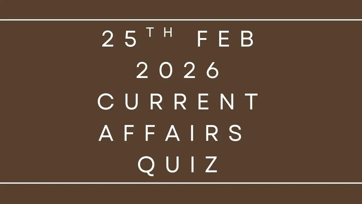 Daily Current Affairs Quiz 25th February 2026 Check Important Questions Here