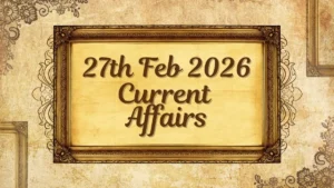 Daily Current Affairs and GK Updates (27th February 2026)