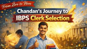 From Zero to Hero: Chandan’s Journey to IBPS Clerk Selection