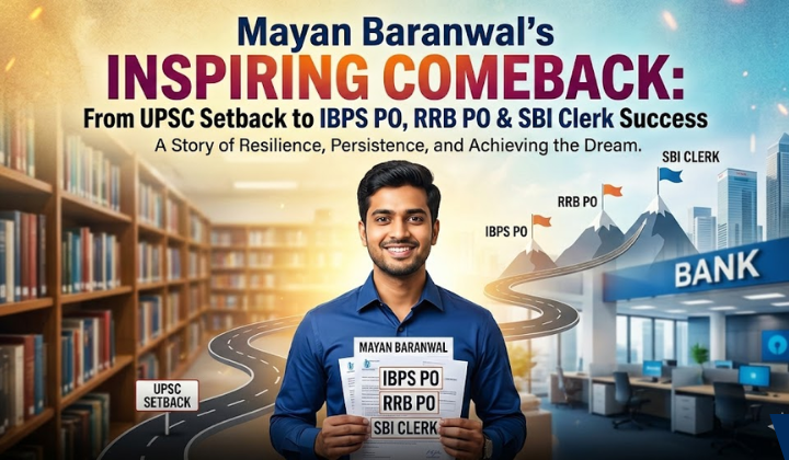 Mayan Baranwal’s Inspiring Comeback From UPSC Setback to IBPS PO, RRB PO & SBI Clerk Success
