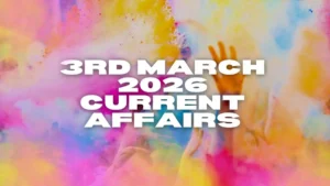Daily Current Affairs and GK Updates (3rd March 2026)