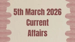 Daily Current Affairs and GK Updates (5th March 2026)