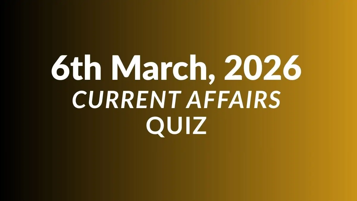 Daily Current Affairs Quiz 7th March 2026 Check Important Questions Here