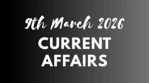 Daily Current Affairs and GK Updates (9th March 2026)