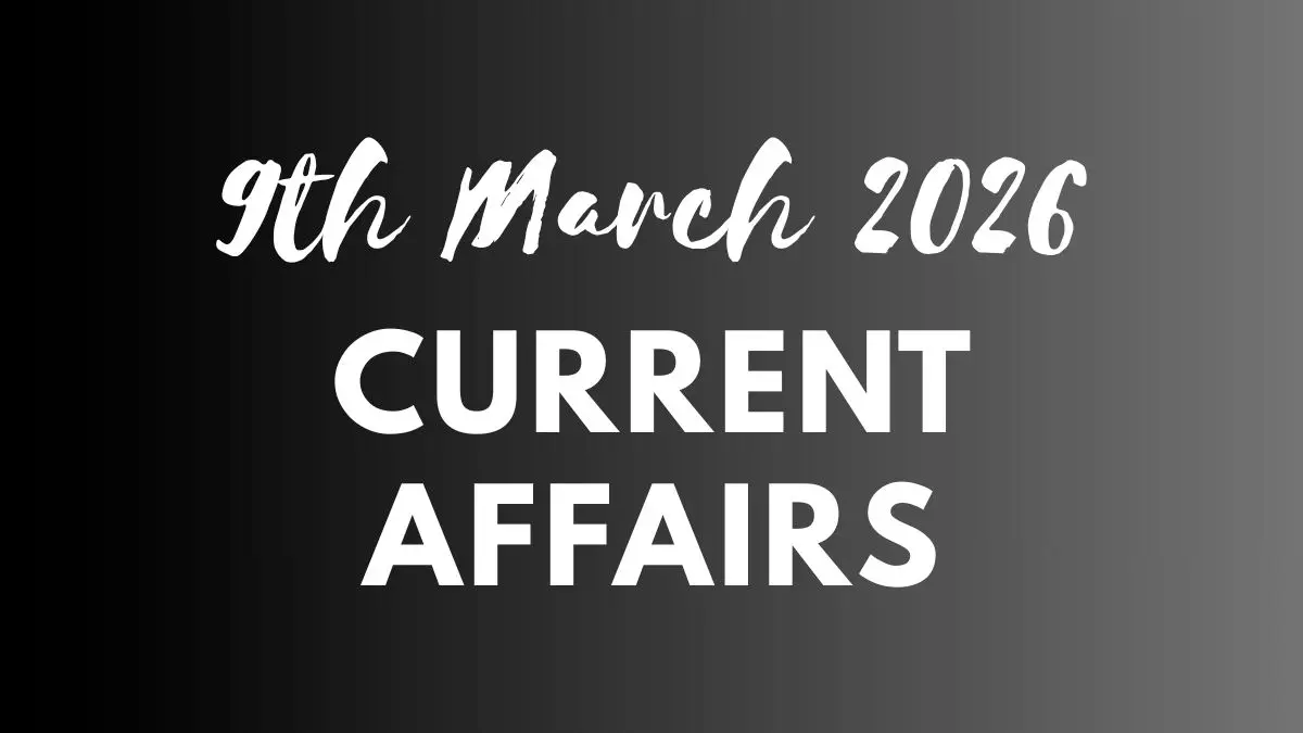 Daily Current Affairs and GK Updates (9th March 2026)