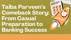 Taiba Parveen’s Comeback Story: From Casual Preparation to Banking Success