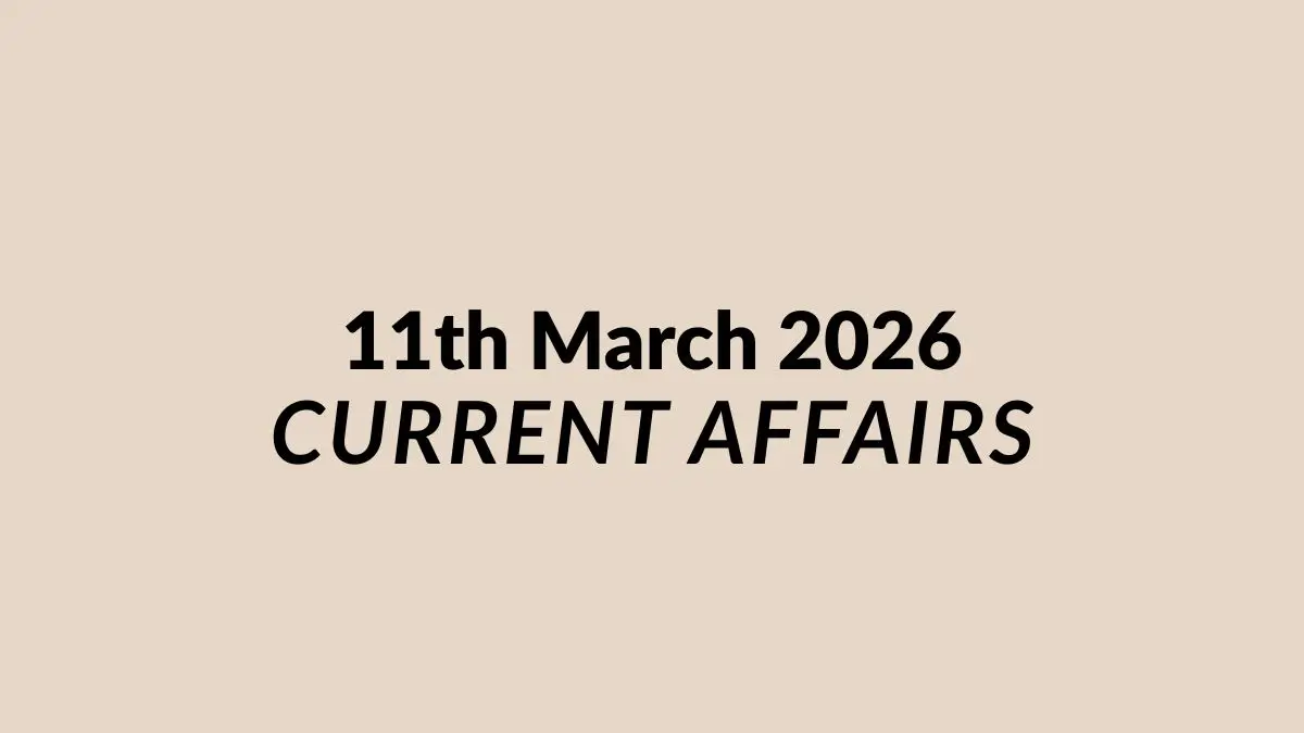 Daily Current Affairs and GK Updates (11th March 2026)