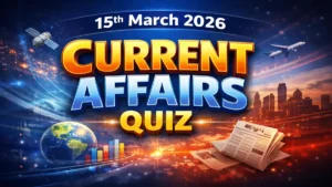 Daily Current Affairs Quiz 15th March 2026 Check Important Questions Here